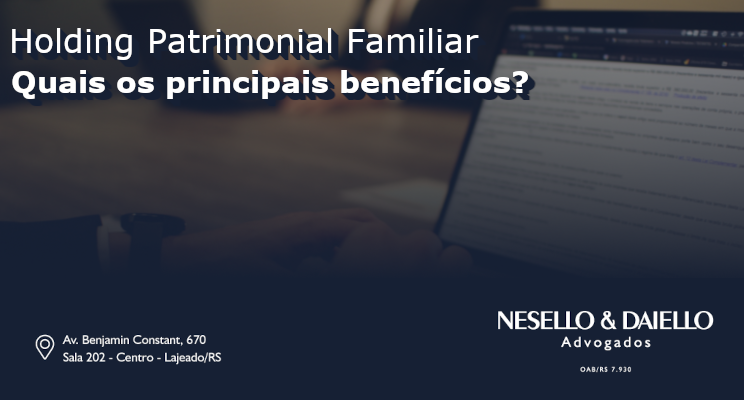 Quais os principais benefícios de uma holding patrimonial familiar?